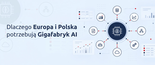 Dlaczego Europa i Polska potrzebują Gigafabryk AI