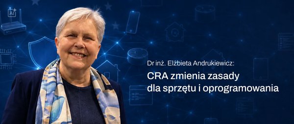 Cyberbezpieczeństwo przestaje być dodatkiem. CRA zmienia zasady dla sprzętu i oprogramowania