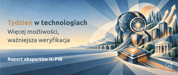 Tydzień w technologiach: więcej możliwości, ważniejsza weryfikacja