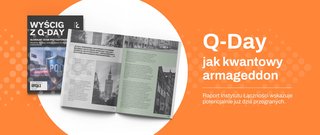 Q-Day jak kwantowy armageddon.  Raport Instytutu Łączności wskazuje potencjalnie już dziś przegranych.
