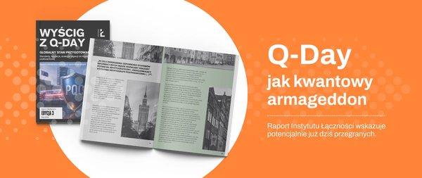 Q-Day jak kwantowy armageddon.  Raport Instytutu Łączności wskazuje potencjalnie już dziś przegranych.
