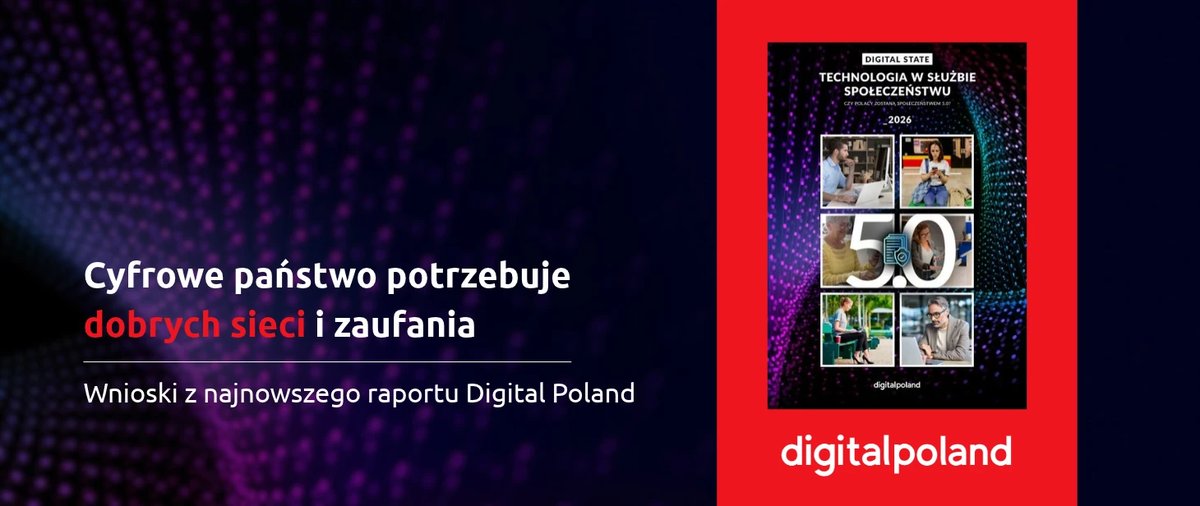 Cyfrowe państwo potrzebuje dobrych sieci i zaufania. Wnioski z najnowszego Raportu Digital Poland