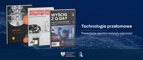Technologie przełomowe - prezentacja raportów Instytutu Łączności
