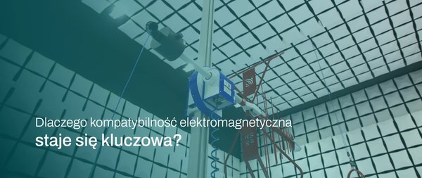 Gdy wokół działa coraz więcej urządzeń. Dlaczego kompatybilność elektromagnetyczna staje się kluczowa?