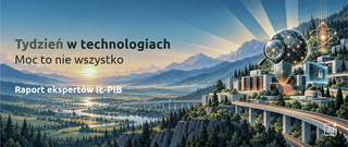 Tydzień w technologiach: moc to nie wszystko