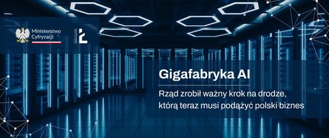Rząd otwiera drogę do polskiej Gigafabryki AI. Przejście tej drogi to zadanie polskich przedsiębiorców
