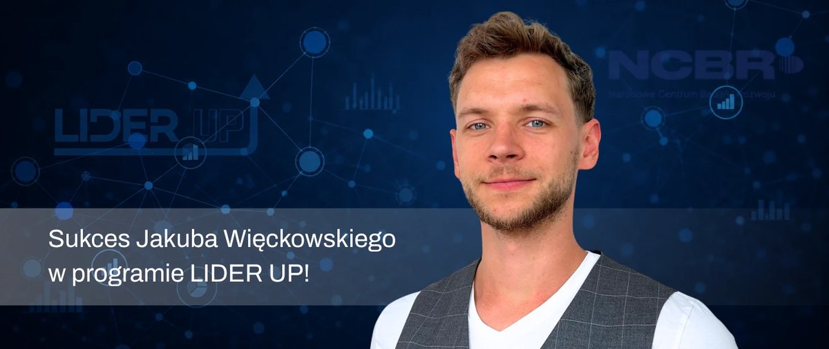 Młodzi liderzy, nowoczesne technologie. Sukces Jakuba Więckowskiego w programie LIDER UP
