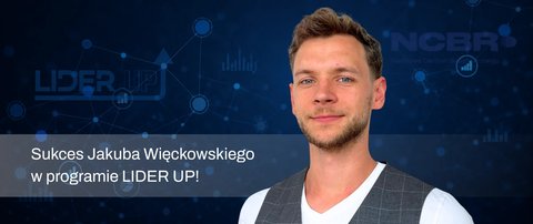 Młodzi liderzy, nowoczesne technologie. Sukces Jakuba Więckowskiego w programie LIDER UP