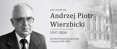 Żegnamy prof. dr. hab. inż. Andrzeja Piotra Wierzbickiego, Dyrektora Instytutu Łączności w latach 1996-2004