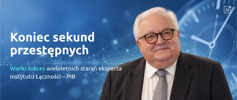 Koniec sekund przestępnych. Wielki sukces wieloletnich starań eksperta Instytutu Łączności – PIB